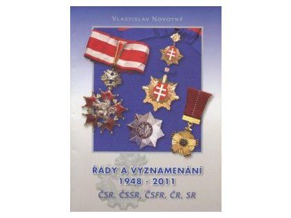 NOVOTNÝ, Vlastislav: Řády a vyznamenání ČSR, ČSSR, ČSFR, ČR, SR. 1948 - 2011.